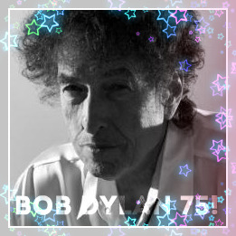 Bob Dylan 75! - Melancholy Mood - 2016